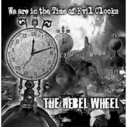 The Rebel Wheel : We Are in the Time of Evil Clocks